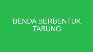 benda berbentuk tabung 32674