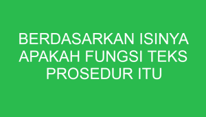 berdasarkan isinya apakah fungsi teks prosedur itu 32761