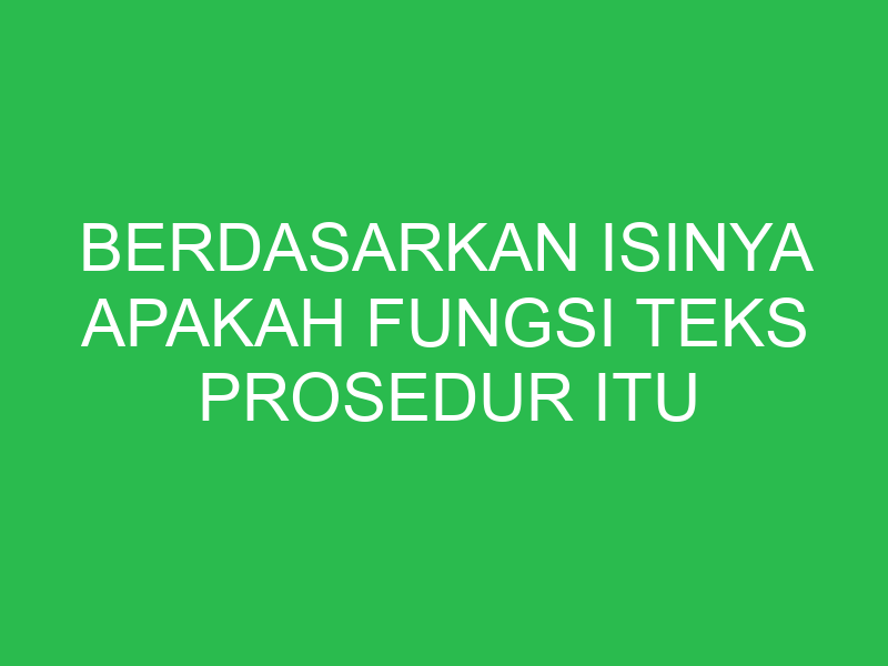 berdasarkan isinya apakah fungsi teks prosedur itu 32761
