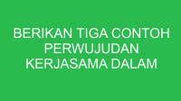berikan tiga contoh perwujudan kerjasama dalam lingkungan masyarakat 32645