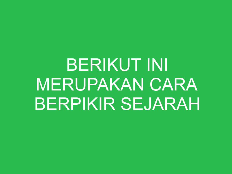 berikut ini merupakan cara berpikir sejarah kecuali 32741