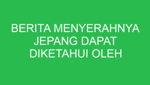 berita menyerahnya jepang dapat diketahui oleh seorang tokoh pemuda melalui 32706