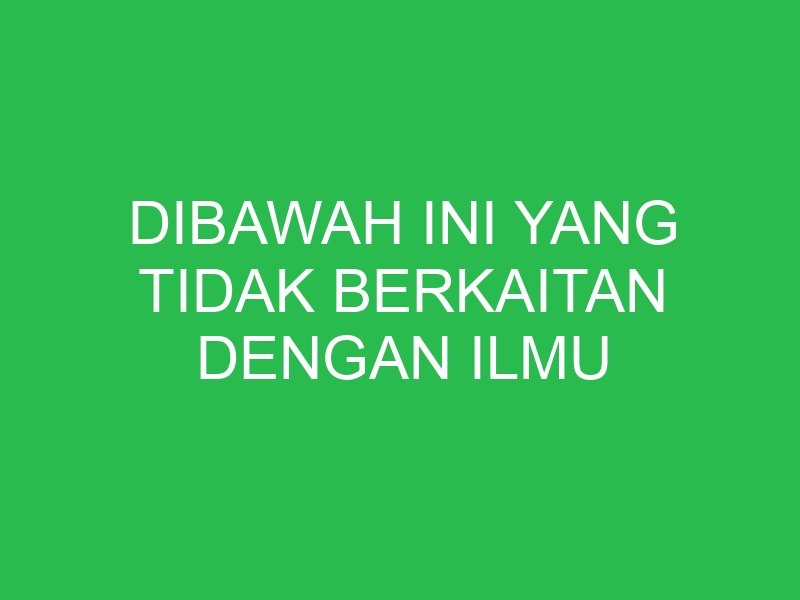 dibawah ini yang tidak berkaitan dengan ilmu ekonomi adalah 32651