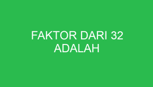 faktor dari 32 adalah 32663