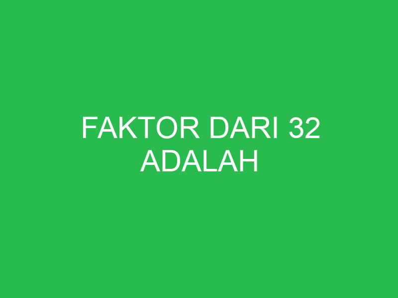 faktor dari 32 adalah 32663