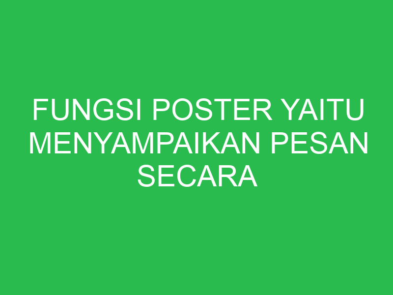 fungsi poster yaitu menyampaikan pesan secara singkat menggunakan 32820
