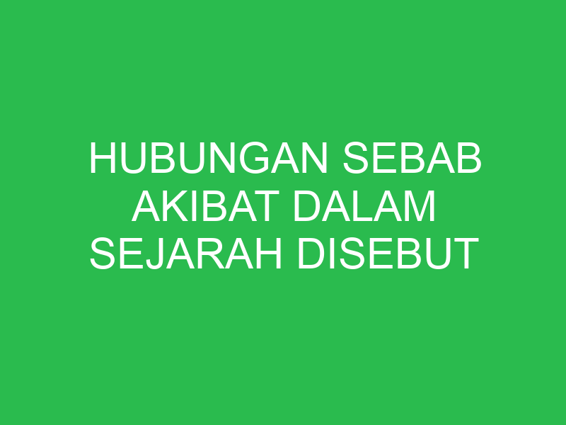 hubungan sebab akibat dalam sejarah disebut 32800