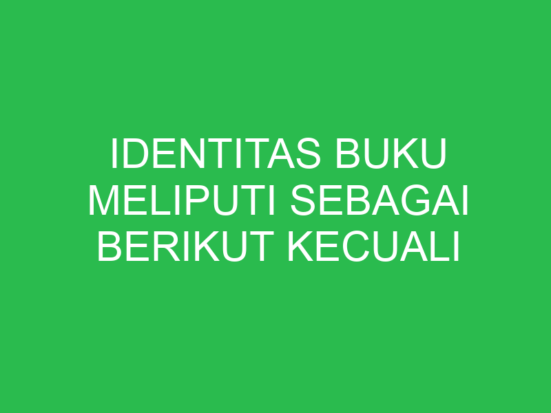 identitas buku meliputi sebagai berikut kecuali 32850