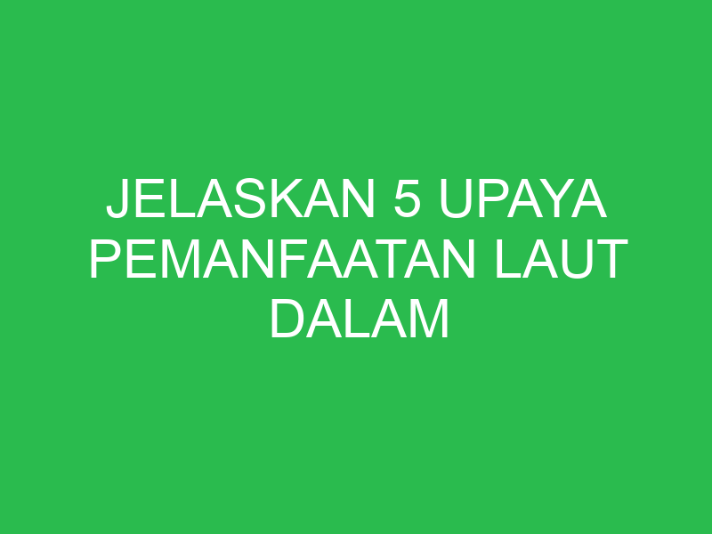 jelaskan 5 upaya pemanfaatan laut dalam meningkatkan perekonomian 32885