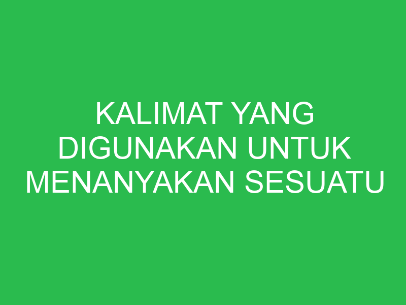 kalimat yang digunakan untuk menanyakan sesuatu dalam teks negosiasi adalah 32849