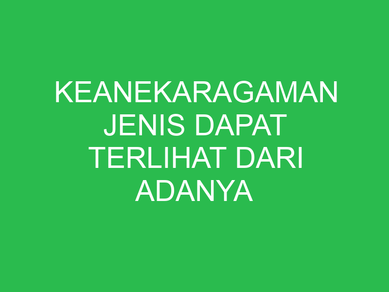 keanekaragaman jenis dapat terlihat dari adanya perbedaan 32813