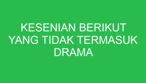 kesenian berikut yang tidak termasuk drama tradisional adalah 32788