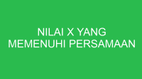 nilai x yang memenuhi persamaan 32911