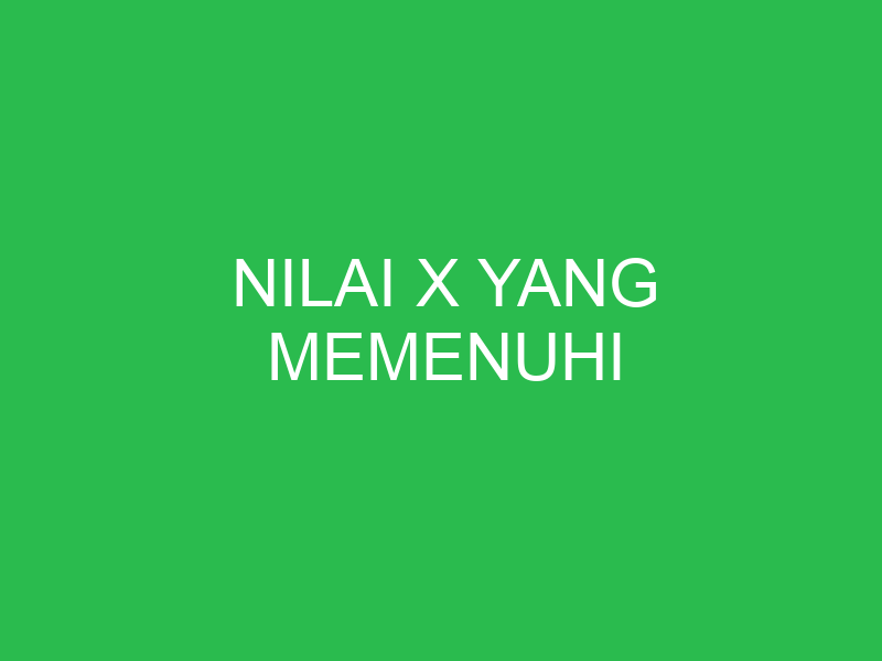 nilai x yang memenuhi 32835