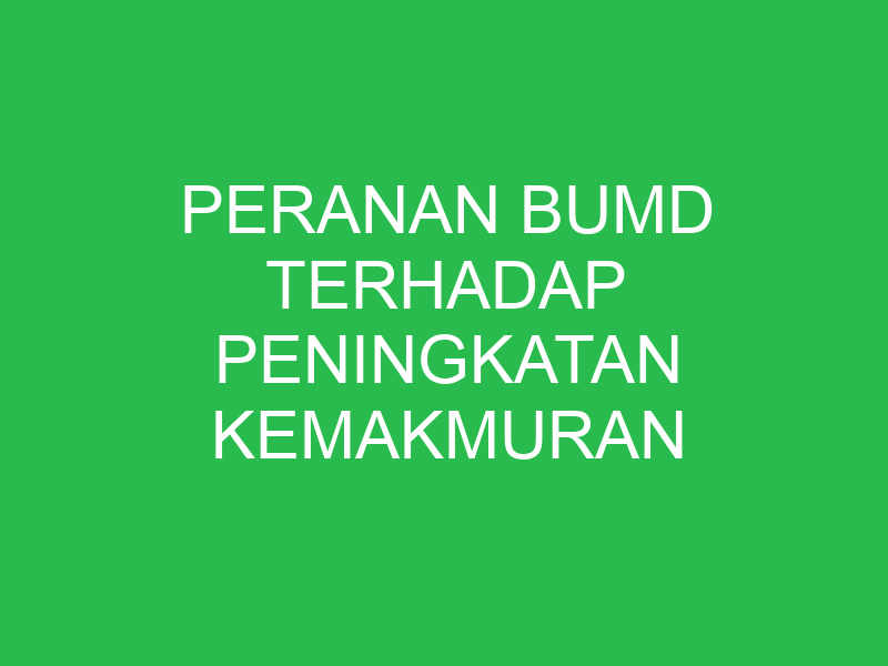 peranan bumd terhadap peningkatan kemakmuran rakyat indonesia antara lain 32693