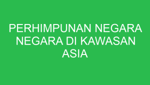 perhimpunan negara negara di kawasan asia tenggara dibentuk berdasarkan 32858