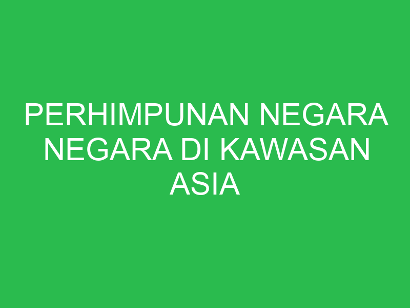 perhimpunan negara negara di kawasan asia tenggara dibentuk berdasarkan 32858
