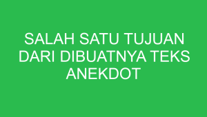 salah satu tujuan dari dibuatnya teks anekdot adalah untuk 32769