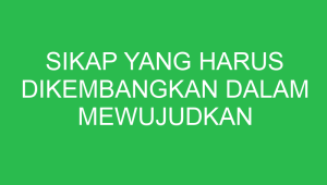 sikap yang harus dikembangkan dalam mewujudkan persatuan dalam keragaman adalah 32916