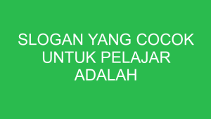 slogan yang cocok untuk pelajar adalah 32635