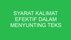 syarat kalimat efektif dalam menyunting teks eksplanasi adalah 32685