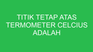 titik tetap atas termometer celcius adalah 32803