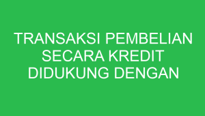 transaksi pembelian secara kredit didukung dengan bukti transaksi 32678