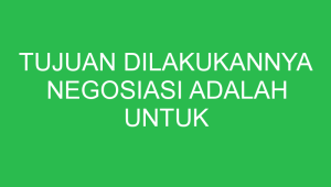 tujuan dilakukannya negosiasi adalah untuk mencapai 32646