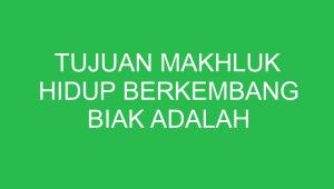 tujuan makhluk hidup berkembang biak adalah 32856