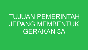 tujuan pemerintah jepang membentuk gerakan 3a adalah 32627