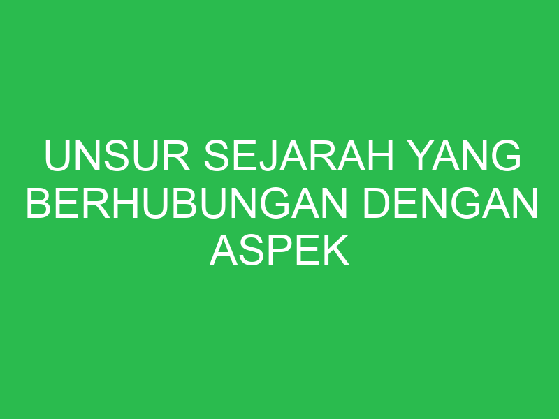 unsur sejarah yang berhubungan dengan aspek geografi adalah 32893