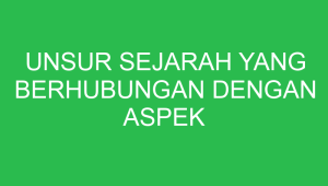 unsur sejarah yang berhubungan dengan aspek geografis adalah 32899