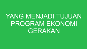 yang menjadi tujuan program ekonomi gerakan benteng adalah 32801