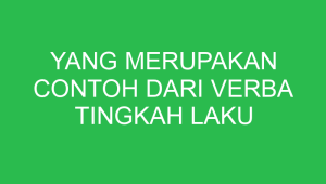 yang merupakan contoh dari verba tingkah laku adalah 32716