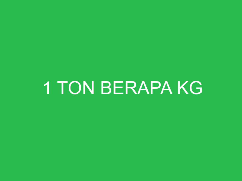 1 ton berapa kg 5010