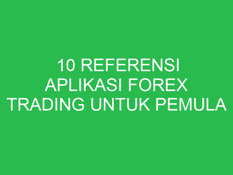 10 referensi aplikasi forex trading untuk pemula 1886