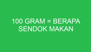 100 gram = Berapa Sendok Makan 100 gram berapa sendok makan 2313