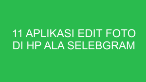11 aplikasi edit foto di hp ala selebgram 5963