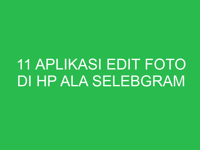 11 aplikasi edit foto di hp ala selebgram 5963