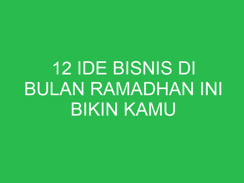 12 ide bisnis di bulan ramadhan ini bikin kamu jadi jutawan 3987