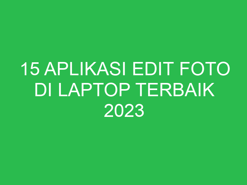 15 aplikasi edit foto di laptop terbaik 2023 6815