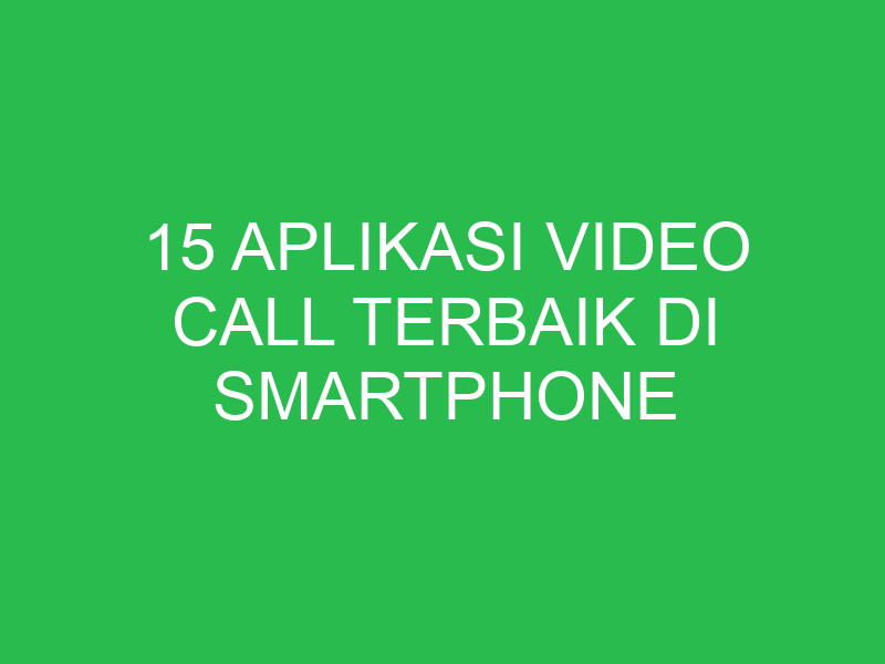 15 aplikasi video call terbaik di smartphone android 2022 2171