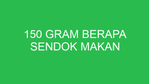 150 gram berapa sendok makan 2726