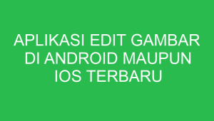 Aplikasi Edit Gambar di Android Maupun IOS Terbaru aplikasi edit gambar di android maupun ios terbaru 6182