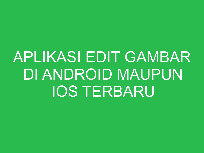 aplikasi edit gambar di android maupun ios terbaru 6182