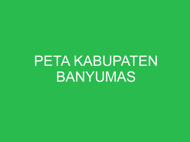 peta kabupaten banyumas 43280