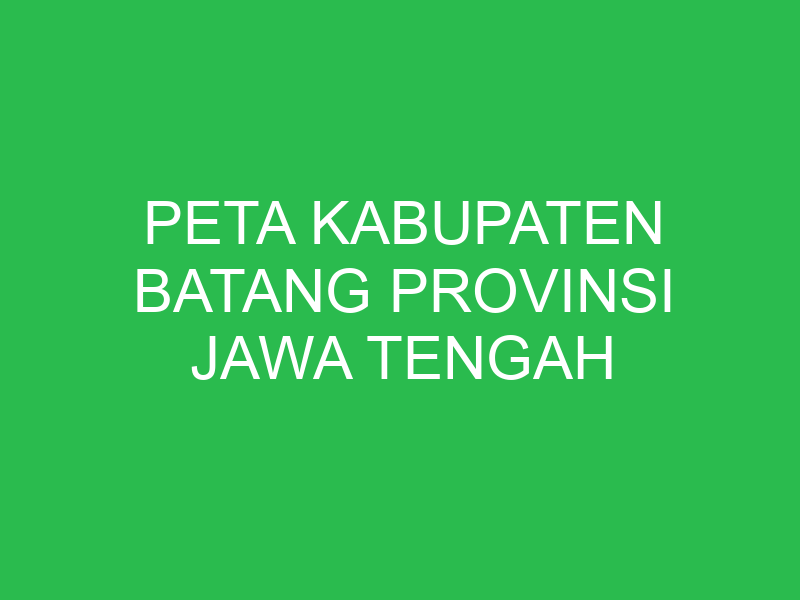 peta kabupaten batang provinsi jawa tengah 43294