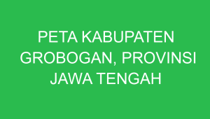 peta kabupaten grobogan provinsi jawa tengah 43340