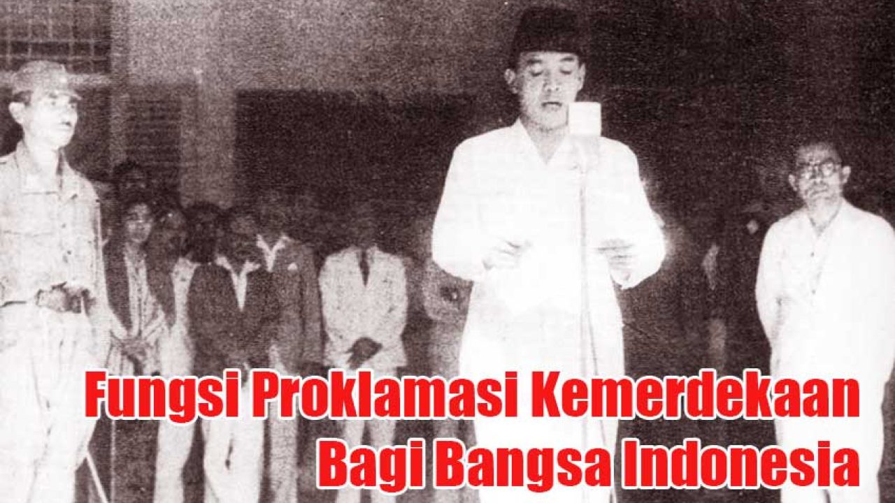 Fungsi Proklamasi Kemerdekaan Bagi Bangsa Indonesia