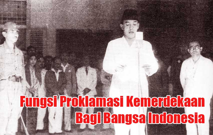Fungsi Proklamasi Kemerdekaan Bagi Bangsa Indonesia